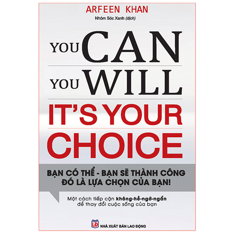  Sách: You Can, You Will. It's Your Choice! Bạn Có Thể, Bạn Sẽ Thành Công Đó Là Lựa Chọn Của Bạn! 