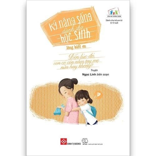 Kỹ năng sống dành cho học sinh Lòng biết ơn (Đến lúc đó, con có còn nắm tay mẹ...