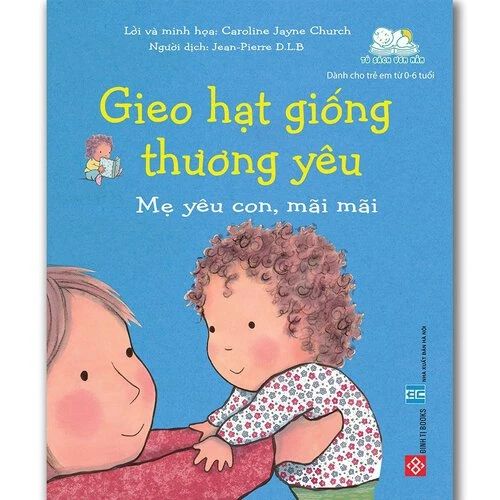Gieo hạt giống thương yêu - Mẹ yêu con, mãi mãi