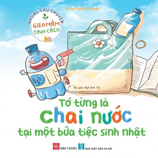 Những câu chuyện gieo mầm tính cách - Tớ từng là chai nước tại một bữa tiệc sinh nhật