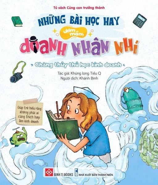 Những bài học hay ươm mầm doanh nhân nhí Chàng thủy thủ học kinh doanh (Boxtext: Giúp trẻ hiểu...