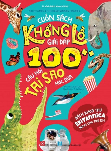 Bách khoa thư Britannica dành cho trẻ em Cuốn sách khổng lồ giải đáp 100++ câu hỏi TẠI SAO...