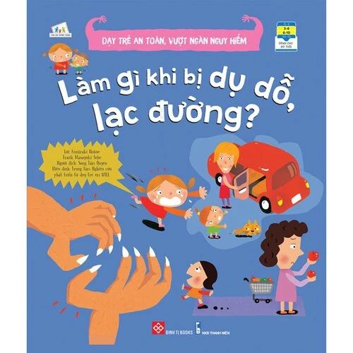 Dạy trẻ an toàn, vượt ngàn nguy hiểm - Làm gì khi bị dụ dỗ, lạc đường?