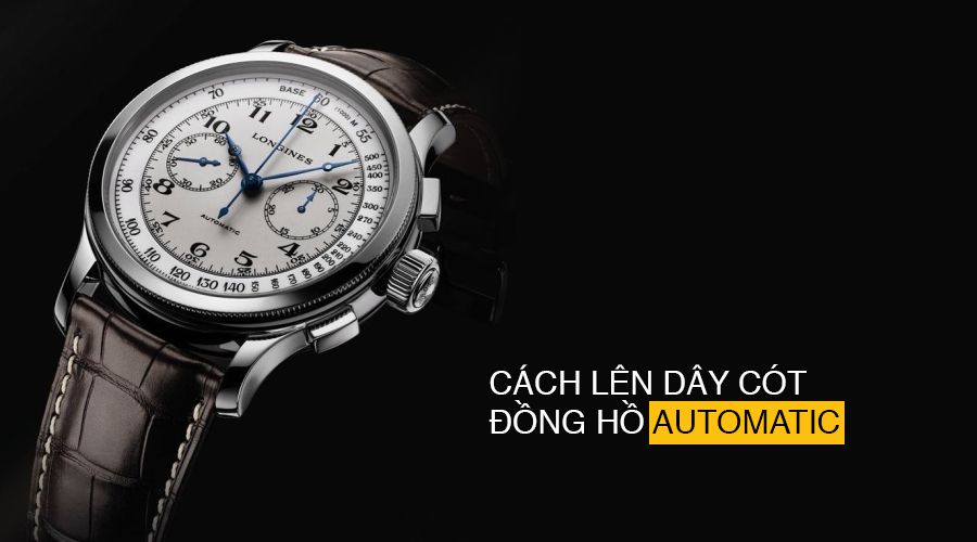 Cách lên dây cót đồng hồ Automatic -