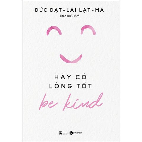 BE KIND – HÃY CÓ LÒNG TỐT - Đạt-lai Lạt-ma & Noriyuki Ueda