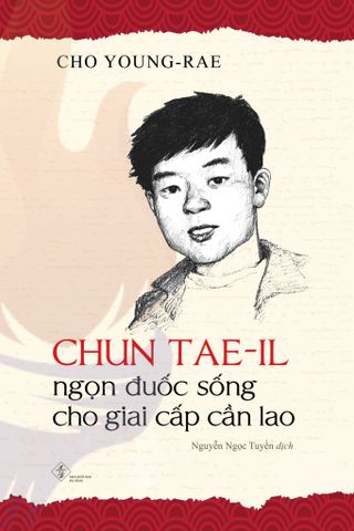 CHUN TAE-IL - NGỌN ĐUỐC SỐNG CHO GIAI CẤP CẦN LAO