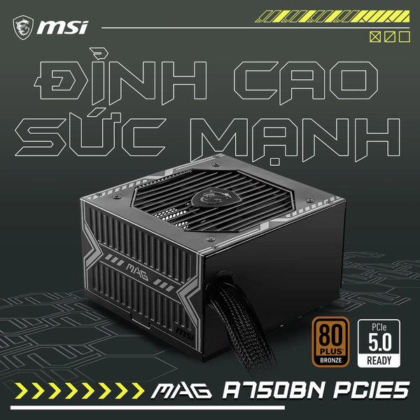 NGUỒN 750W MSI MAG A750BN PCIE5 ( 80PLUS BRONZE ) NEW