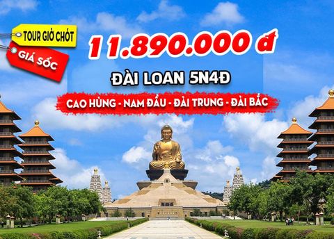  TOUR ĐÀI LOAN: CAO HÙNG - NAM ĐẦU - ĐÀI TRUNG - ĐÀI BẮC (5N4Đ) 