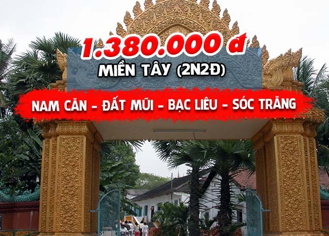 TOUR MIỀN TÂY: NAM CĂN – ĐẤT MŨI - BẠC LIÊU – SÓC TRĂNG (2N2Đ)