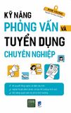  Kỹ Năng Phỏng Vấn Và Tuyển Dụng Chuyên Nghiệp 