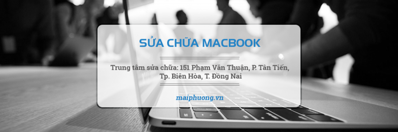 Trung tâm sửa chữa Mai Phương chuyên sửa chữa Macbook tịa Biên Hòa