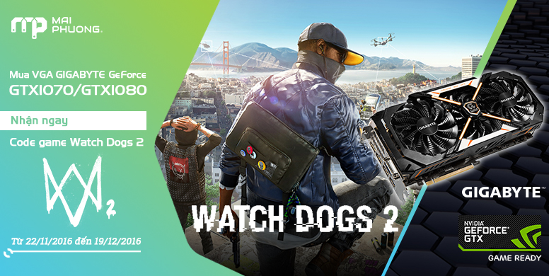 Khuyến mãi Mai Phương Mua VGA GIGABYTE GerForce GTX1070/1080 nhận ngay Code Game Watch Dogs 2