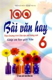 100 Bài Văn Hay Lớp 6 (Biên soạn theo chương trình Giáo dục Phổ thông mới)