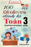 100 Đề Kiểm Tra Định Kì Toán Lớp 3 - Tập 1 (Biên soạn theo chương trình Giáo dục phổ thông mới)