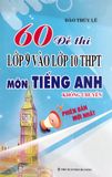 60 Đề Thi Lớp 9 Vào Lớp 10 THPT Môn Tiếng Anh (Không Chuyên)