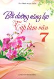 Bồi Dưỡng Năng Lực Tập Làm Văn Lớp 7