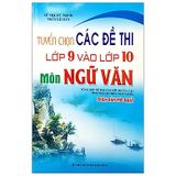 Tuyển Chọn Các Đề Thi Lớp 9 Vào Lớp 10 Môn Ngữ Văn