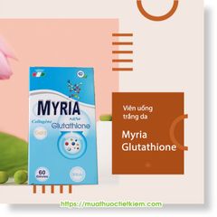 Thuốc, viên uống Myria Glutathione Pháp có tác dụng gì? Giá bao nhiêu? Mua ở đâu Hà Nội? Hồ chí minh ?