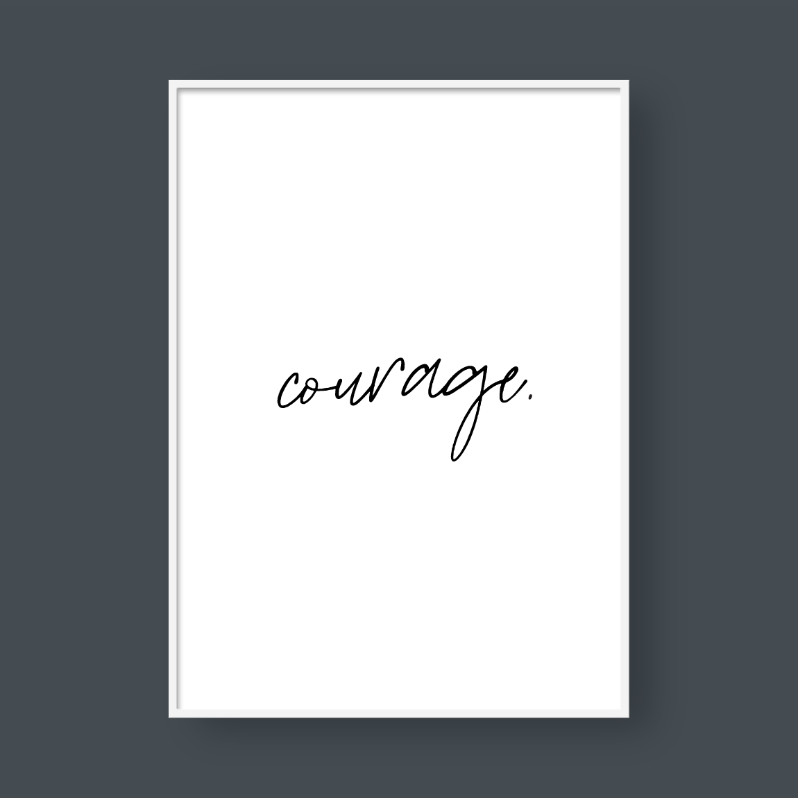 Courage.