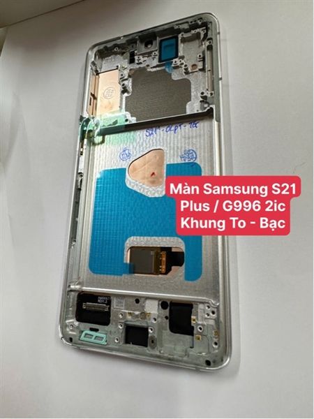 Màn Hình Samsung S21 Plus / G996 - 2ic/ Oled - Khung - Phôi To Bạc