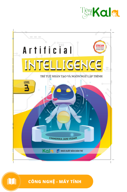 Artificial Intelligence - Trí tuệ nhân tạo và ngôn ngữ lập trình 3 (Dành cho học sinh lớp 1-9)