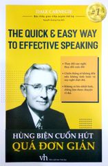 HÙNG BIỆN CUỐN HÚT QUÁ ĐƠN GIẢN – THE QUICK & EASY WAY TO EFECTIVE SPEAKING