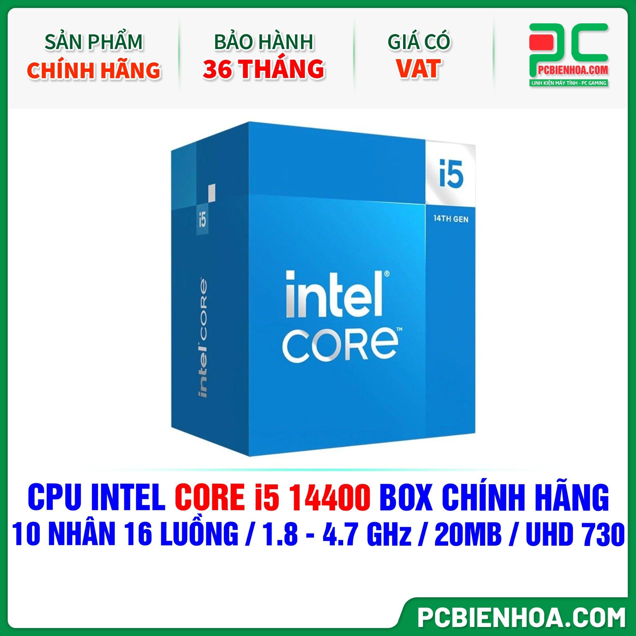 CPU INTEL CORE i5 14400 BOX CHÍNH HÃNG ( 10 NHÂN 16 LUỒNG / 1.8 - 4.7 GHz / 20MB / Intel® UHD Graphics 730 )