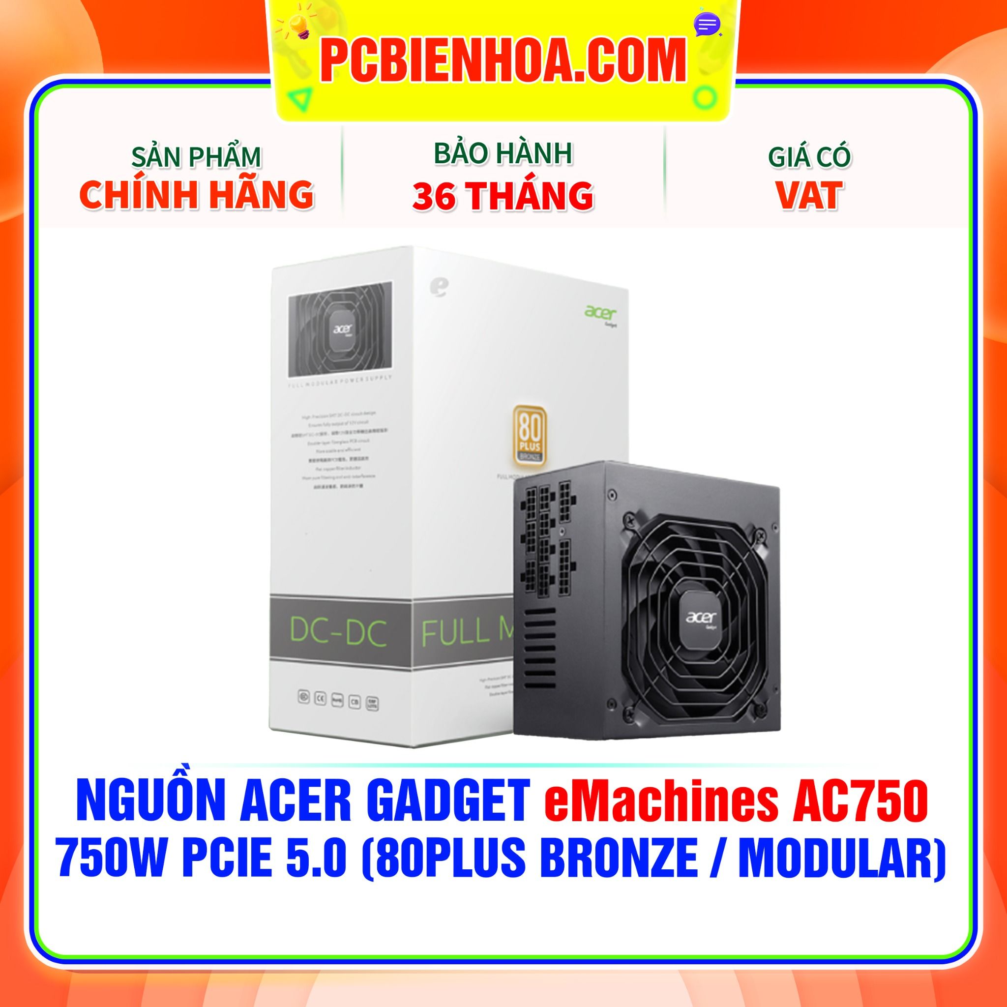  NGUỒN Acer Gadget eMachines AC750 - 750W PCIE 5.0 ( 80PLUS BRONZE / FULL MODULAR ) 