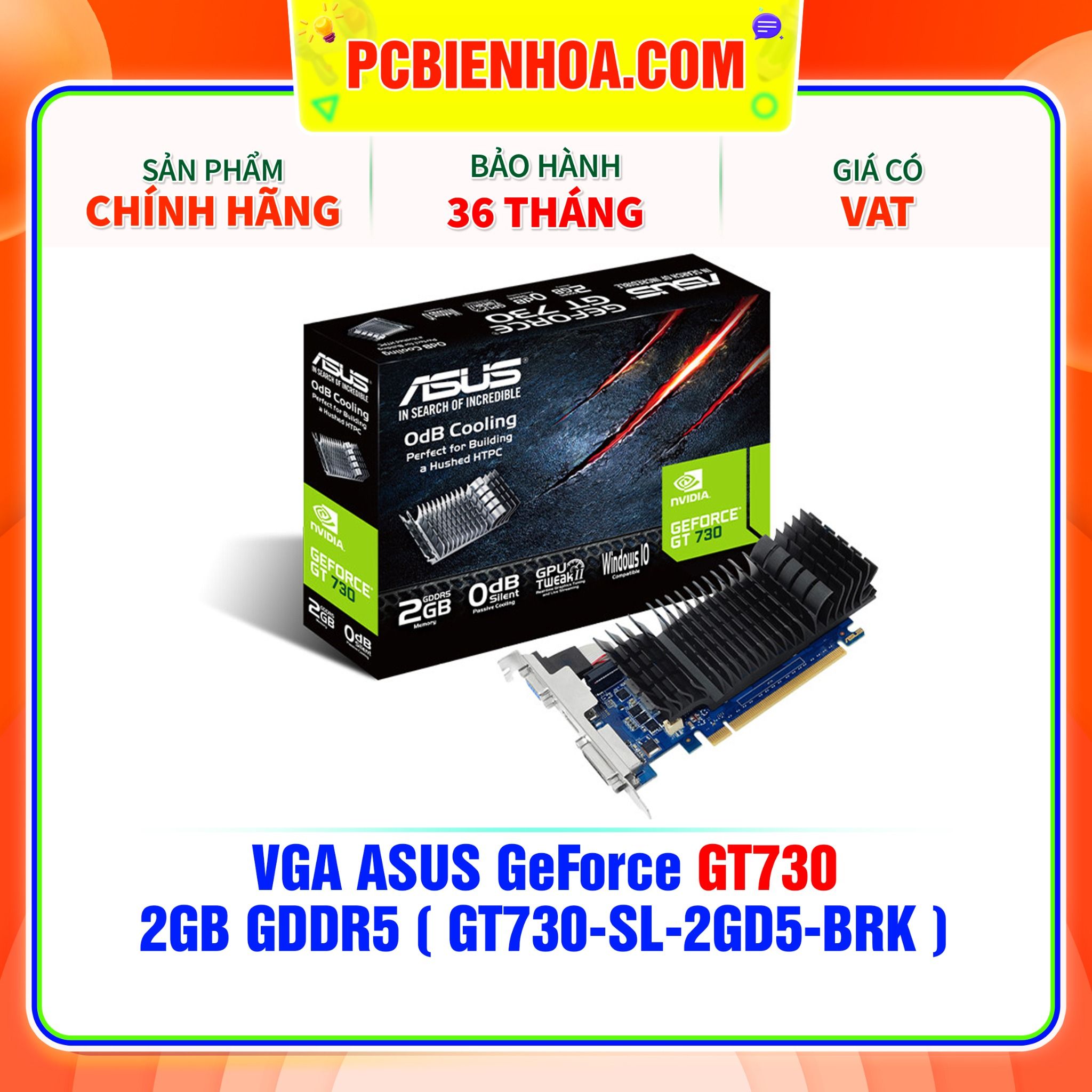  VGA ASUS GeForce GT730  2GB GDDR5 ( GT730-SL-2GD5-BRK ) 