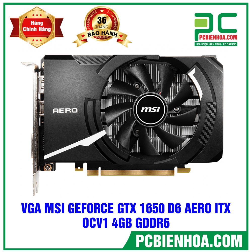VGA MSI GEFORCE GTX 1650 D6 AERO ITX OCV1 4GB GDDR6 (CÓ BÁN LẺ)
