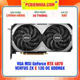  VGA MSI GeForce RTX 4070 VENTUS 2X E 12G OC GDDR6X 