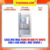  CASE MSI MAG PANO M100R PZ WHITE - SẴN 4 FAN ARGB ( MID TOWER ) 