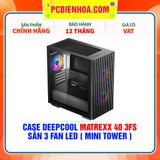  CASE DEEPCOOL MATREXX 40 3FS - SẴN 3 FAN LED ( MINI TOWER ) 