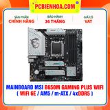  DDR5 - MAINBOARD MSI B650M GAMING PLUS WIFI ( WiFi 6E / AM5 / m-ATX / 4xDDR5 ) 