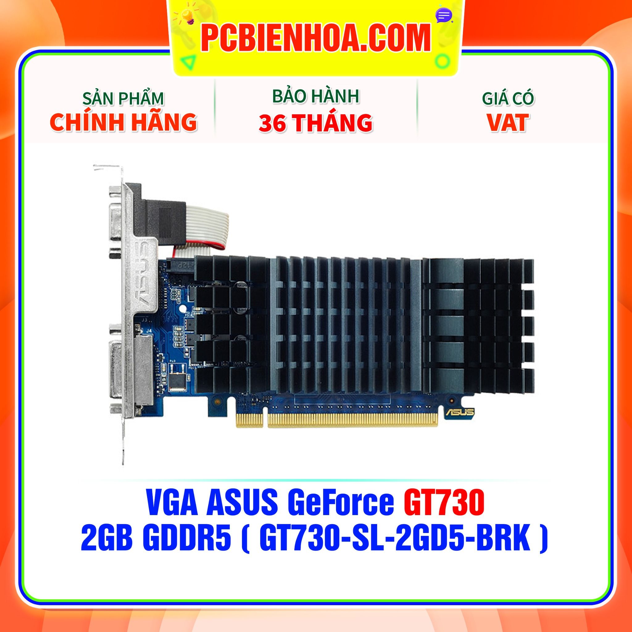  VGA ASUS GeForce GT730  2GB GDDR5 ( GT730-SL-2GD5-BRK ) 