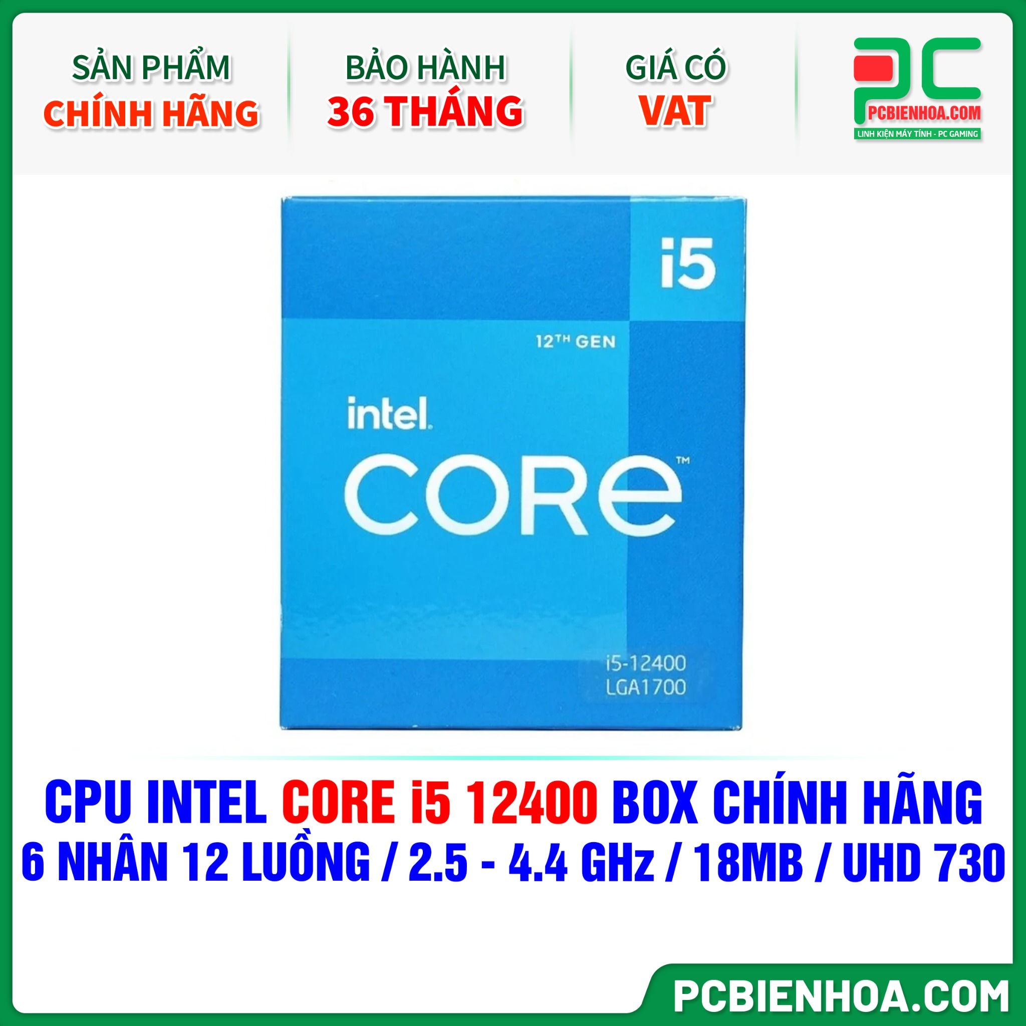 CPU INTEL CORE i5 12400 BOX CHÍNH HÃNG ( 6 NHÂN 12 LUỒNG / 2.5 - 4.4 GHz / 18MB / INTEL® UHD GRAPHICS 730 )