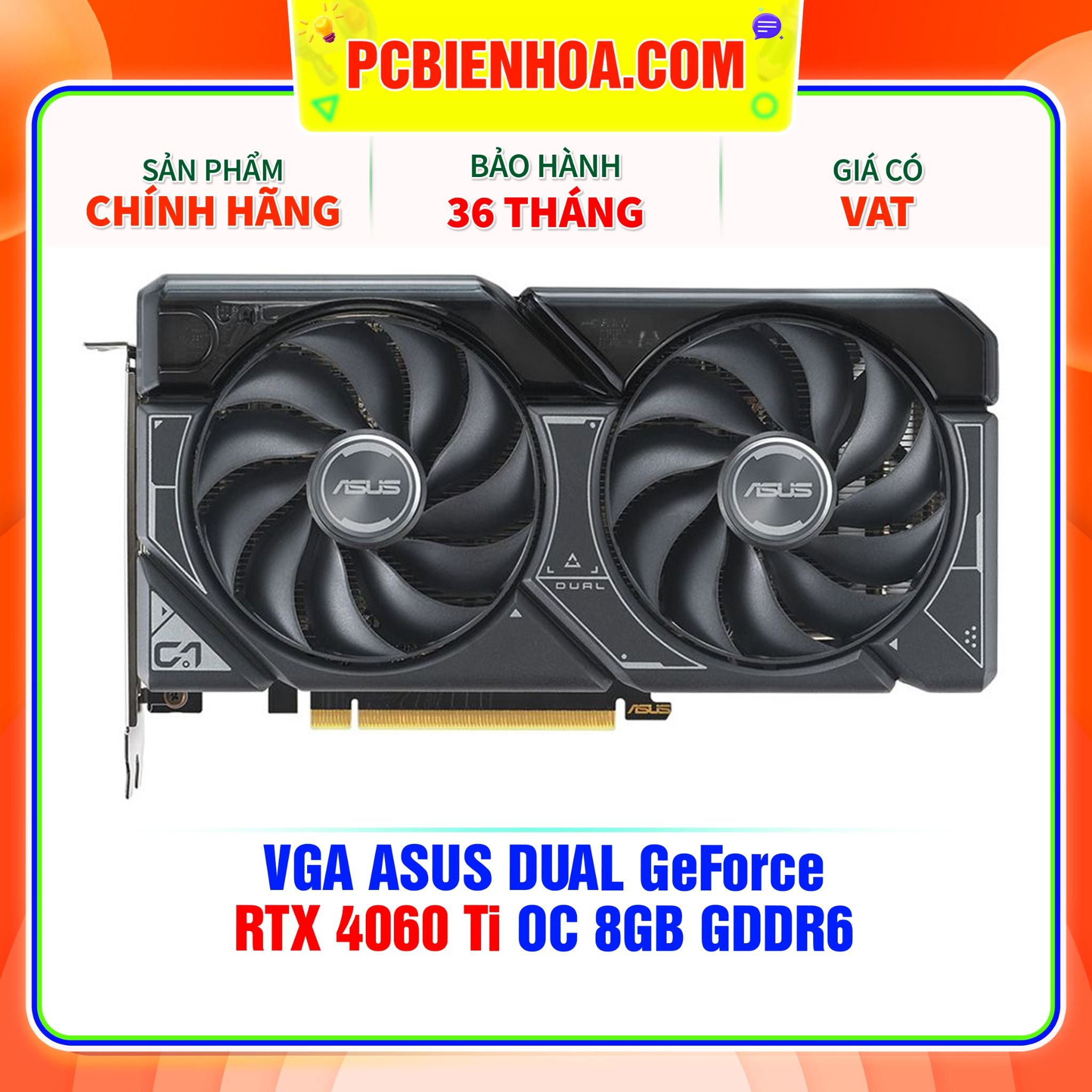  VGA ASUS Dual GeForce RTX 4060 Ti OC 8GB GDDR6 ( DUAL-RTX4060TI-O8G ) 