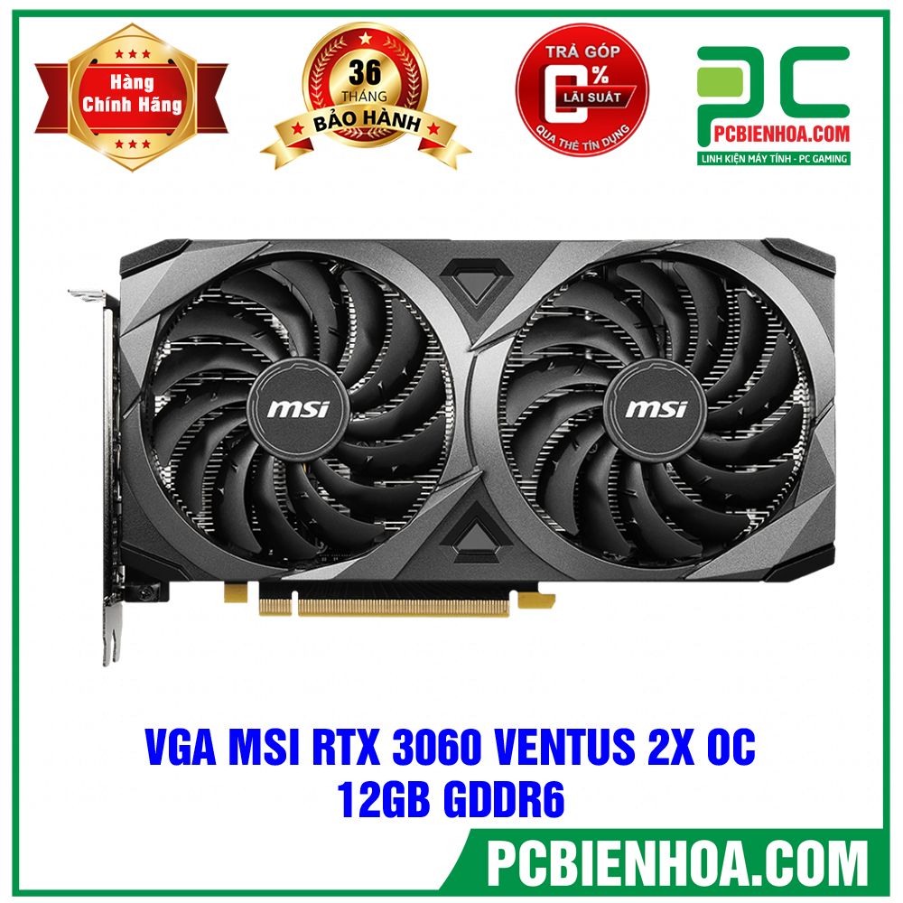 VGA MSI RTX 3060 12GB GDDR6 VENTUS 2X OC 12GB GDDR6 ( Có bán lẻ )