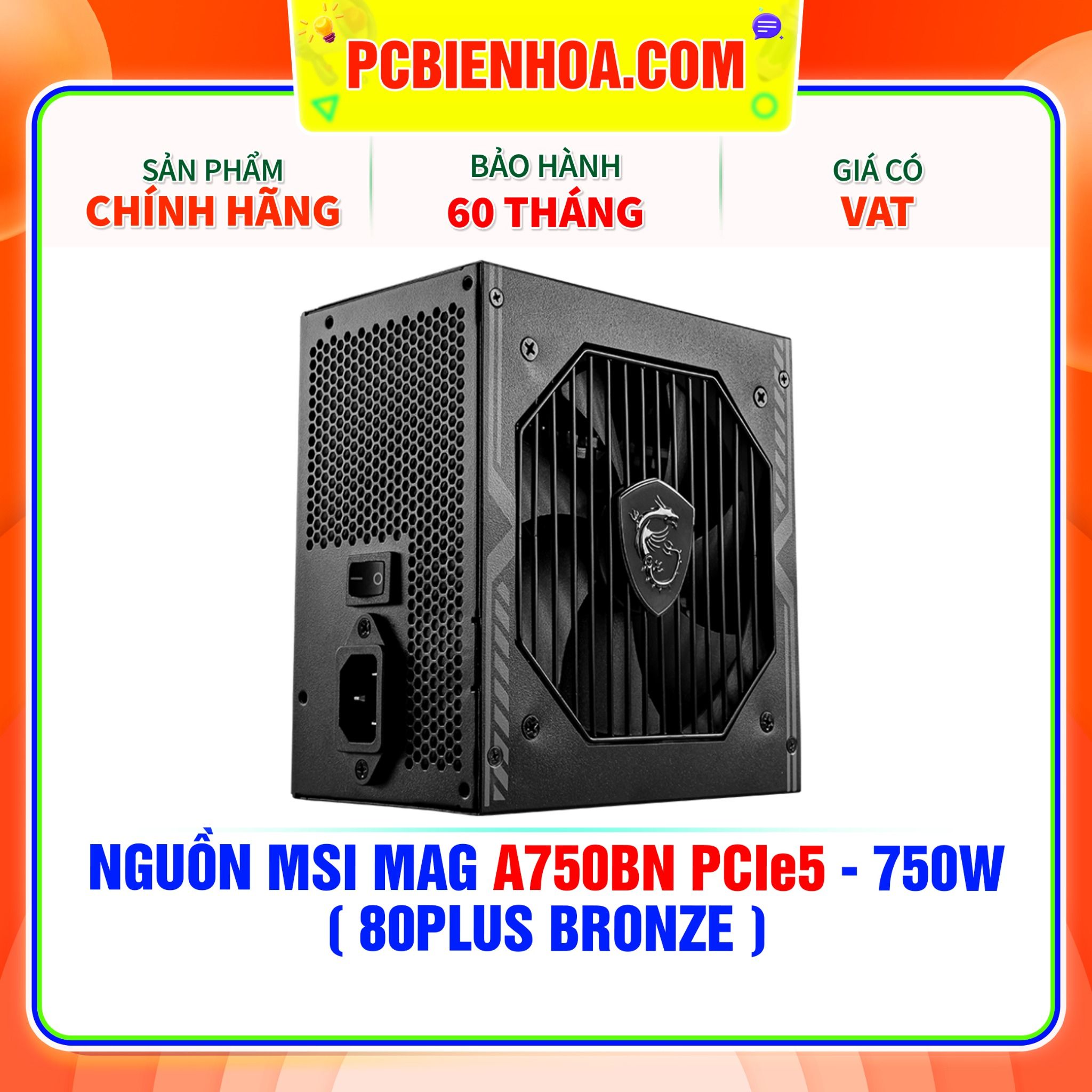  NGUỒN MSI MAG A750BN PCIe5 - 750W ( 80PLUS BRONZE ) 