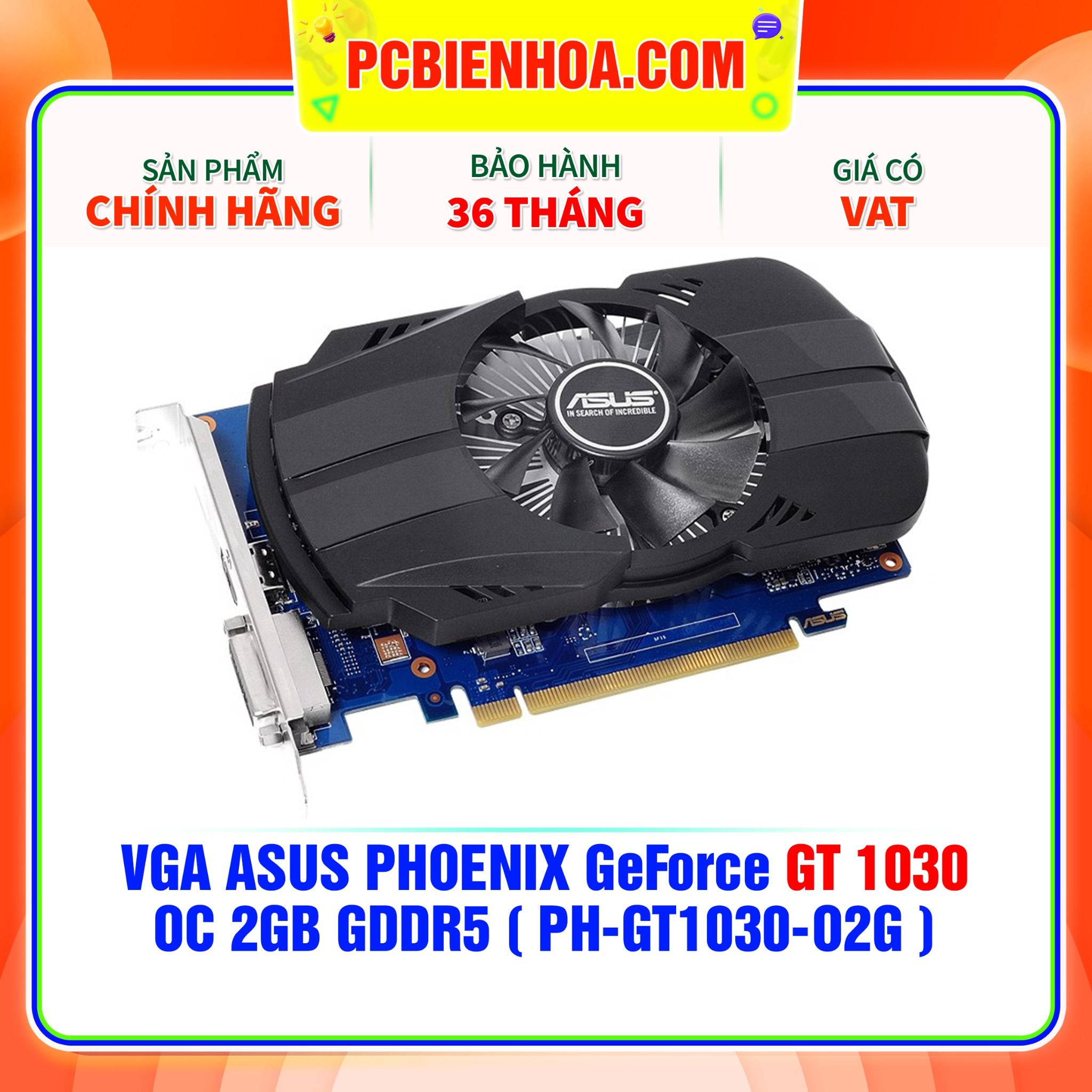  VGA ASUS PHOENIX GeForce GT 1030 OC 2GB GDDR5 ( PH-GT1030-O2G ) 