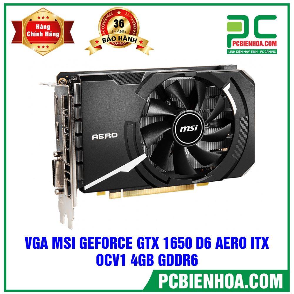 VGA MSI GEFORCE GTX 1650 D6 AERO ITX OCV1 4GB GDDR6 (CÓ BÁN LẺ)