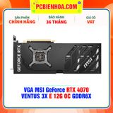  VGA MSI GeForce RTX 4070 VENTUS 3X E 12G OC GDDR6X 