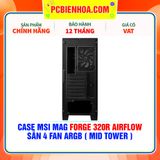  CASE MSI MAG FORGE 320R AIRFLOW - SẴN 4 FAN ARGB ( MID TOWER ) 