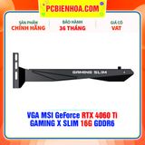  VGA MSI GeForce RTX 4060 Ti GAMING X SLIM 16G GDDR6 