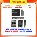  VGA ASUS TUF GAMING GeForce RTX 4070 SUPER 12GB OC GDDR6X ( TUF-RTX4070S-O12G-GAMING ) 