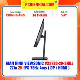 MÀN HÌNH VIEWSONIC VX2780-2K-SHDJ 27in 2K IPS 75Hz 4ms ( DP / HDMI ) 