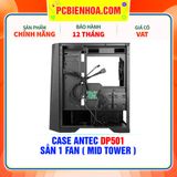  CASE ANTEC DP501 - SẴN 1 FAN ( MID TOWER ) 