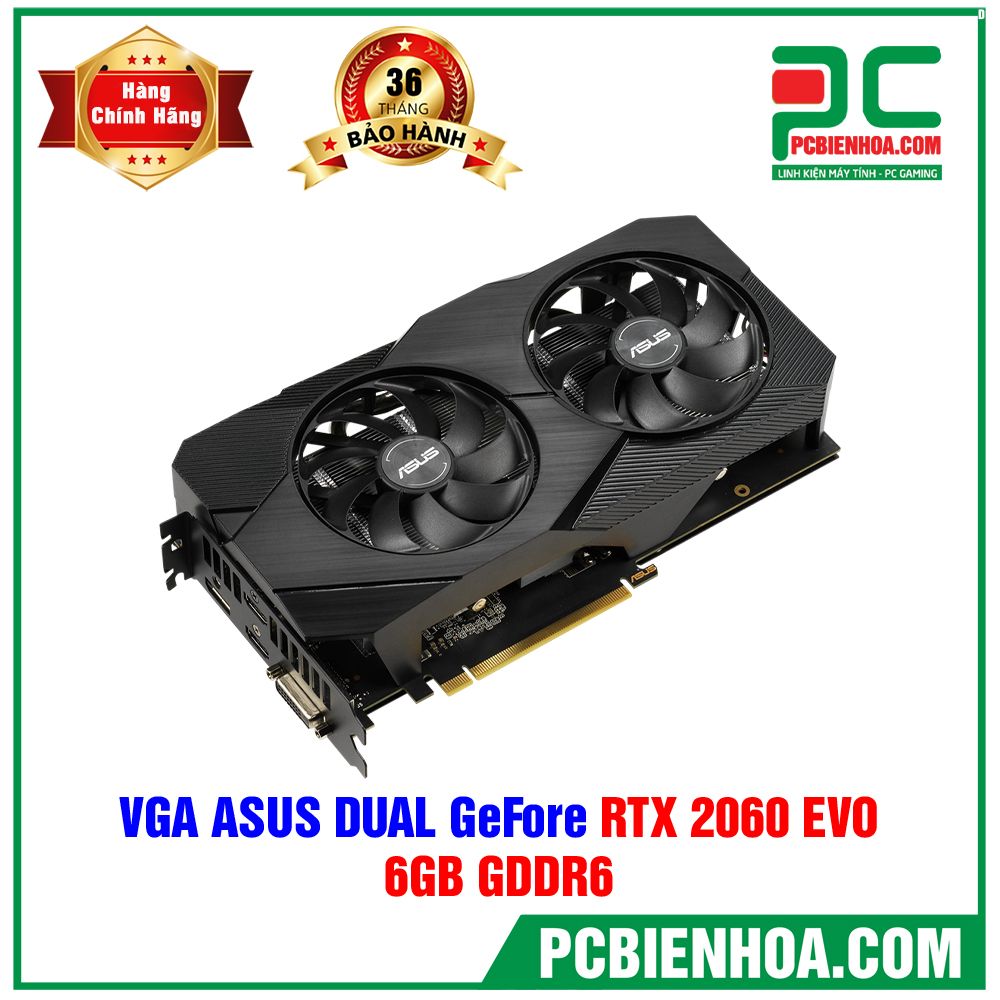 VGA ASUS DUAL GEFORCE RTX 2060 EVO 6GB GDDR6 (DUAL-RTX2060-6G-EVO) (CÓ BÁN LẺ)