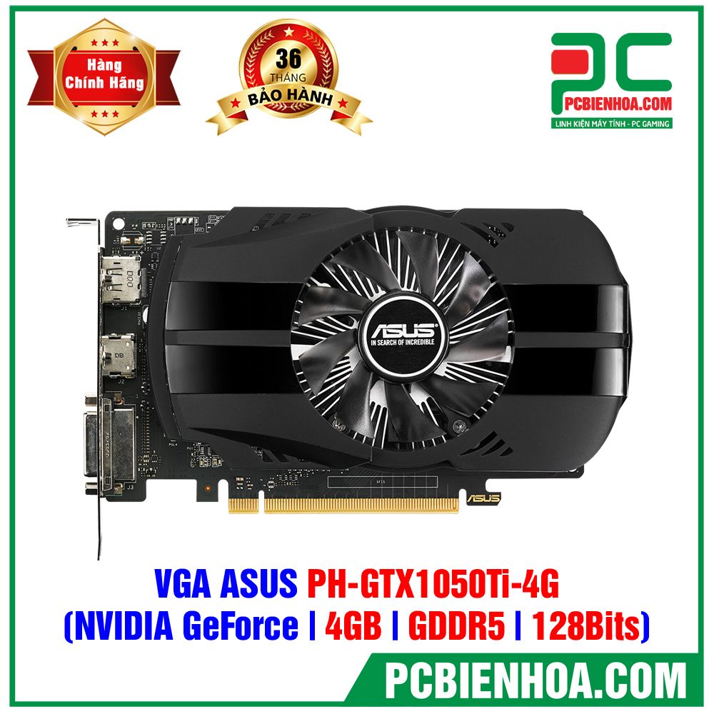 VGA ASUS PH-GTX1050TI-4G ( GTX 1050Ti / 4GB / GDDR5 / 128 Bits ) (CÓ BÁN LẺ)