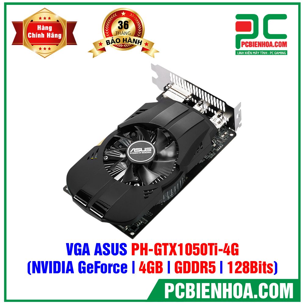 VGA ASUS PH-GTX1050TI-4G ( GTX 1050Ti / 4GB / GDDR5 / 128 Bits ) (CÓ BÁN LẺ)